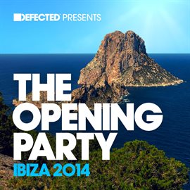 Cover image for Defected Presents The Opening Party Ibiza 2014