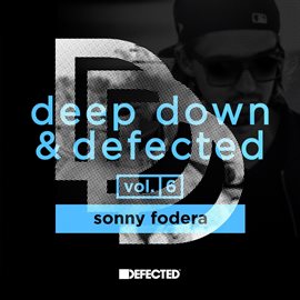 Cover image for Deep Down & Defected Volume 6: Sonny Fodera