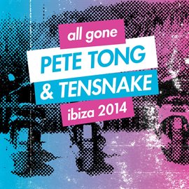 Cover image for All Gone Pete Tong & Tensnake Ibiza 2014