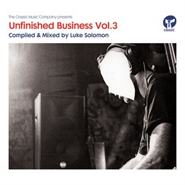 Cover image for Unfinished Business Volume 3 compiled & mixed by Luke Solomon