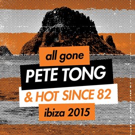 Cover image for All Gone Pete Tong & Hot Since 82 Ibiza 2015