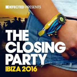 Cover image for Defected Presents The Closing Party Ibiza 2016