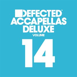 Cover image for Defected Accapellas Deluxe, Vol. 14