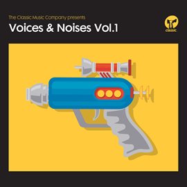 Cover image for The Classic Music Company Presents Voices & Noises, Vol. 1
