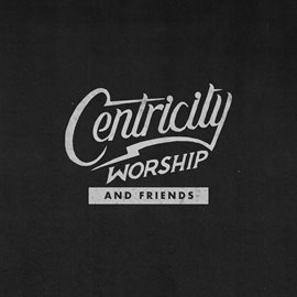 Cover image for Centricity Worship & Friends
