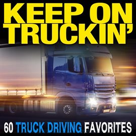 Cover image for Keep On Truckin': 60 Truck Driving Favorites
