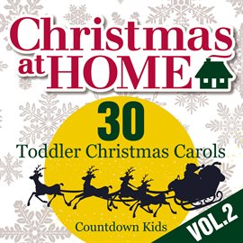 Cover image for Christmas at Home: 30 Toddler Christmas Carols, Vol. 2