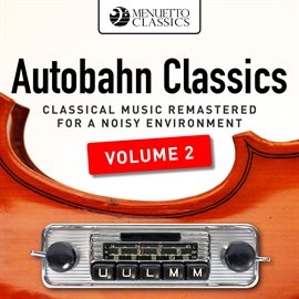 Cover image for Autobahn Classics, Vol. 2 (Classical Music Remastered for a Noisy Environment)