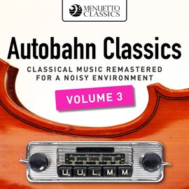 Cover image for Autobahn Classics, Vol. 3 (Classical Music Remastered for a Noisy Environment)