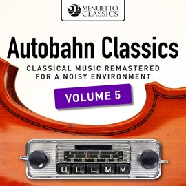 Cover image for Autobahn Classics, Vol. 5 (Classical Music Remastered for a Noisy Environment)
