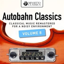 Cover image for Autobahn Classics, Vol. 8 (Classical Music Remastered for a Noisy Environment)