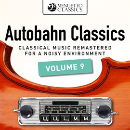 Cover image for Autobahn Classics, Vol. 9 (Classical Music Remastered for a Noisy Environment)
