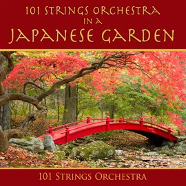 Cover image for 101 Strings Orchestra in a Japanese Garden