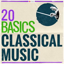 Cover image for 20 Basics: Classical Music (20 Classical Masterpieces)