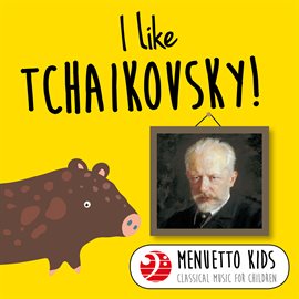 Cover image for I Like Tchaikovsky! (Menuetto Kids - Classical Music for Children)