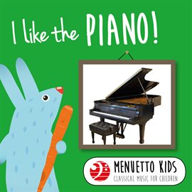 Cover image for I Like the Piano! (Menuetto Kids - Classical Music for Children)