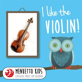 Cover image for I Like the Violin! (Menuetto Kids - Classical Music for Children)