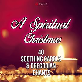 Cover image for A Spiritual Christmas (40 Soothing Carols and Gregorian Chants)