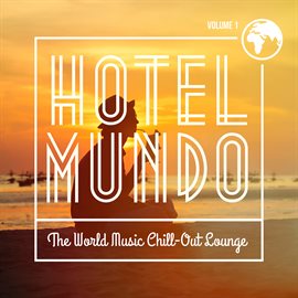 Cover image for Hotel Mundo: The World Music Chill-Out Lounge, Vol. 1