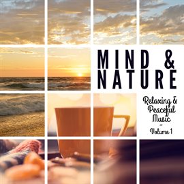 Cover image for Mind & Nature: Relaxing and Peaceful Music, Vol. 1