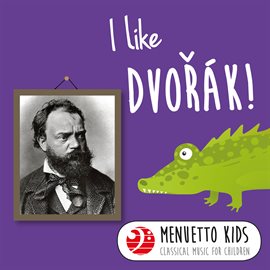 Cover image for I Like Dvorák! (Menuetto Kids - Classical Music for Children)