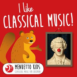 Cover image for I Like Classical Music! (Menuetto Kids - Classical Music for Children)