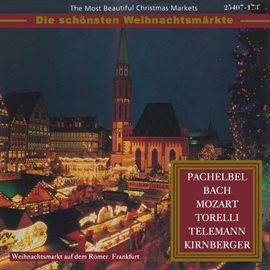 Cover image for The Most Beautiful Christmas Markets: Pachelbel, Bach, Mozart, Torelli, Telemann & Kirnberger (Cl...