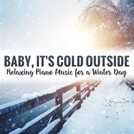 Cover image for Baby, It's Cold Outside: Relaxing Piano Music for a Winter Day