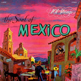 Cover image for The Soul of Mexico (Remastered from the Original Master Tapes)