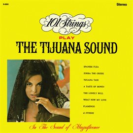 Cover image for 101 Strings Play the Tijuana Sound (Remastered from the Original Master Tapes)