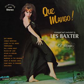 Cover image for Que Mango! Arranged and Conducted by Les Baxter (Remastered from the Original Master Tapes)