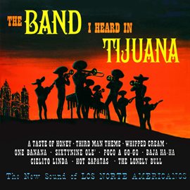 Cover image for The Band I Heard in Tijuana (Remastered from the Original Master Tapes)