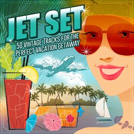 Cover image for Jet Set: 50 Vintage Tracks for the Perfect Vacation Getaway