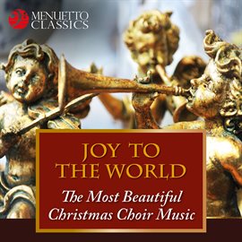 Imagen de portada para Joy to the World: The Most Beautiful Christmas Choir Music