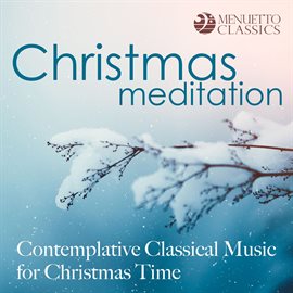 Imagen de portada para Christmas Meditation: Contemplative Classical Music for Christmas Time
