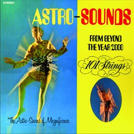 Cover image for Astro Sounds - From Beyond the Year 2000 (Remastered from the Original Alshire Tapes)