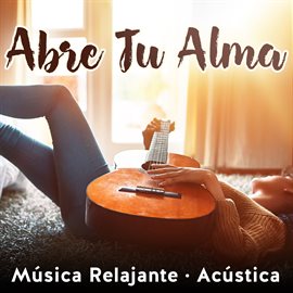 Cover image for Abre Tu Alma: Música Relajante (Acústica)