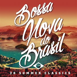 Cover image for Bossa Nova Do Brasil: 20 Hot Summer Classics