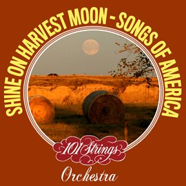Cover image for Shine On Harvest Moon: Songs of America