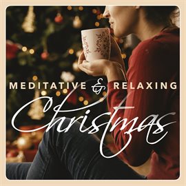 Cover image for Meditative & Relaxing Christmas: 20 Peaceful Holiday Songs