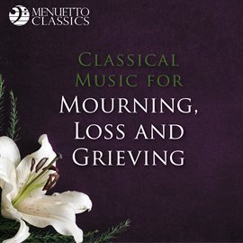 Cover image for Classical Music for Mourning, Loss and Grieving