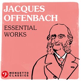 Cover image for Jacques Offenbach: Essential Works