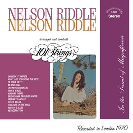 Cover image for Nelson Riddle Arranges and Conducts 101 Strings (Remastered from the Original Alshire Tapes)