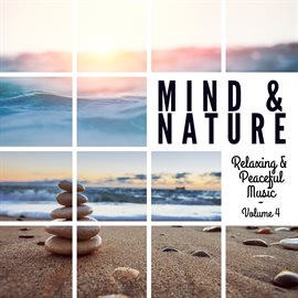 Cover image for Mind & Nature: Relaxing and Peaceful Music, Vol. 4