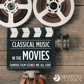 Cover image for Classical Music in the Movies: Famous Film Scenes We All Love