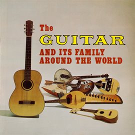 Cover image for The Guitar and Its Family Around the World (Remastered from the Original Somerset Tapes)