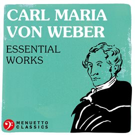 Cover image for Carl Maria von Weber: Essential Works