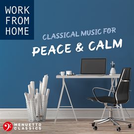 Cover image for Work From Home: Classical Music for Peace & Calm