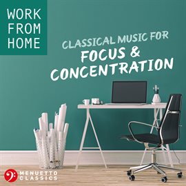 Cover image for Work From Home: Classical Music for Focus & Concentration