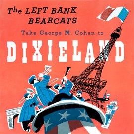 Imagen de portada para The Left Bank Bearcats Take George M. Cohan to Dixieland (Remastered from the Original Somerset T...